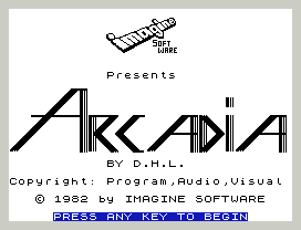 Arcadia.
Presents
BY D.H.L.
Copyright: Program,Audio,Visual
© 1982 by IMAGINE SOFTWARE
PRESS ANY KEY TO BEGIN