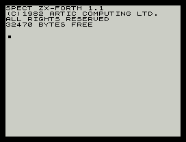 SPECT ZX-FORTH 1.1
(C)1982 ARTIC COMPUTING LTD.
ALL RIGHTS RESERVED
32470 BYTES FREE