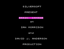 SILVERSOFT
PRESENT
BRAIN  DAMAGE
an
IAN MORRISON
and
DAVID J. ANDERSON
PRODUCTION