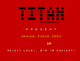 PROGRAMS
P R E S E N T
GROUND FORCE ZERO
Select Level, 0-9 (0 easiest)