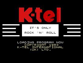 IT'S ONLY
ROCK N' ROLL
LOADING PROGRAM NOW
COPYRIGHT 1983
K-TEL INTERNATIONAL
(UK) LTD.