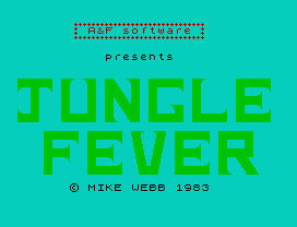 Jungle Fever.
A&F software
presents
© MIKE WEBB 1983