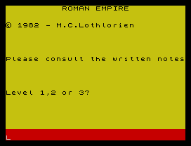 ROMAN EMPIRE
© 1982 - M.C.Lothlorien
Please consult the written notes
Level 1,2 or 3?
L
