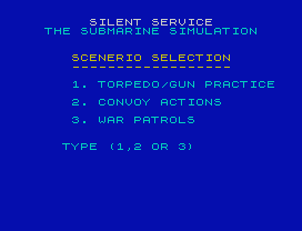 SILENT SERVICE
THE SUBMARINE SIMULATION
SCENERIO SELECTION
------------------
1. TORPEDO/GUN PRACTICE
2. CONVOY ACTIONS
3. WAR PATROLS
TYPE (1,2 OR 3)