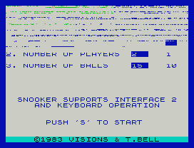 .
.
SNOOKER SUPPORTS INTERFACE 2
AND KEYBOARD OPERATION
PUSH 'S' TO START
©1983 VISIONS & T.BELL