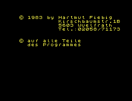© 1983 by Hartmut Fiebig
Kirschbaumstr.1B
5603 Wuelfrath
Tel.:02058/71173
© auf alle Teile
des Programmes