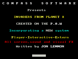 Xmicroma.
0 M P A S S    S 0 F T W A   E
P esents
INVADE S F 0M PLANET
EATED 0N THE P.A.W
Inco po  ting   NEW system
Pl ye  Inte  ctive Exte n
All sc een,sound  nd visu l F
W itten by J0N LEMM0N