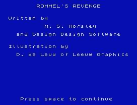 ROMMEL'S REVENGE
Written by
M. S. Horsley
and Design Design Software
Illustration by
D. de Leuw of Leeuw Graphics
Press space to continue