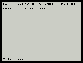 TI - Tassword to INES - Feb 84
Tassword file name:
File name: "L"
