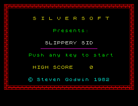 S I L V E R S O F T
Presents:
SLIPPERY SID
Push any key to start
HIGH SCORE    0
© Steven Godwin 1982