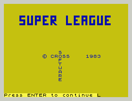 Super League.
S
© CROSS    1983
F
T
W
A
R
E
Press ENTER to continue L