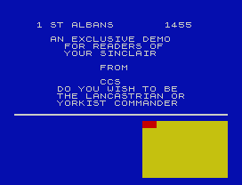 1 ST ALBANS       1455
AN EXCLUSIVE DEMO
FOR READERS OF
YOUR SINCLAIR
FROM
CCS
DO YOU WISH TO BE
THE LANCASTRIAN OR
YORKIST COMMANDER
