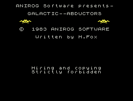 ANIROG Software presents-
GALACTIC--ABDUCTORS
©  1983 ANIROG SOFTWARE
Written by M.Fox
Hiring and copying
Strictly forbidden
