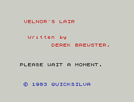 VELNOR'S LAIR
Written by
DEREK BREWSTER.
PLEASE WAIT A MOMENT.
© 1983 QUICKSILVA