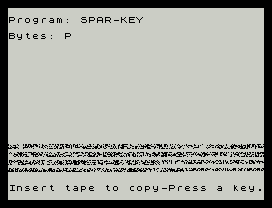 Program: SPAR-KEY
Bytes: P
Insert tape to copy-Press a key.