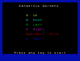 Dangerous Gardens
Q  Up
A  Down
O  Left
P  Right
Sym.Shft  Fire
0  Abort
Press any key to start