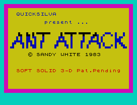 Ant Attack.
QUICKSILVA
present ...
© SANDY WHITE 1983
SOFT SOLID 3-D Pat.Pending
