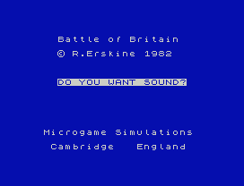 Battle of Britain
© R.Erskine 1982
DO YOU WANT SOUND?
Microgame Simulations
Cambridge   England