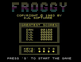 Froggy.
COPYRIGHT © 1983 BY
DJL SOFTWARE
GREATEST SCORES
DAN   00180
DJL   00000
DJL   00000
DJL   00000
DJL   00000
KEYS: 5 6 7 8
MOVE:
PRESS 'S' TO START THE GAME