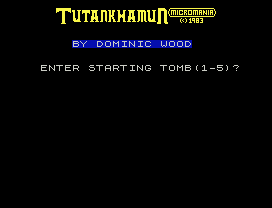 Tutankhamun.
BY DOMINIC WOOD
ENTER STARTING TOMB(1-5)?